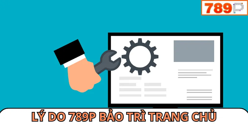 789P bảo trì trang chủ nhằm giúp trải nghiệm thêm mượt mà
