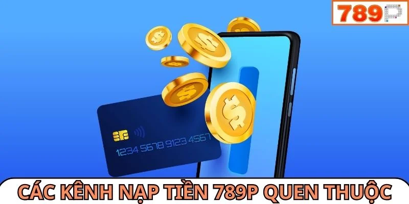 Các kênh thực hiện giao dịch vô cùng quen thuộc